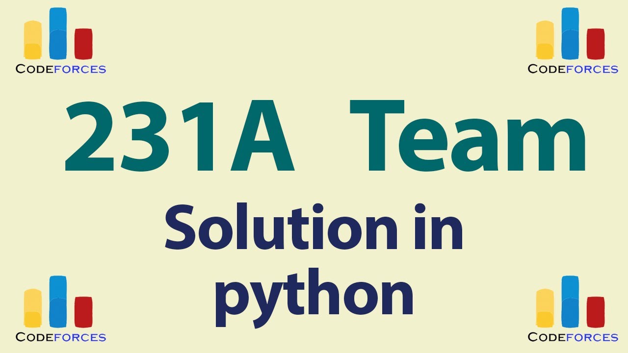 Codeforces Problem Solution In Python 231a Team Youtube