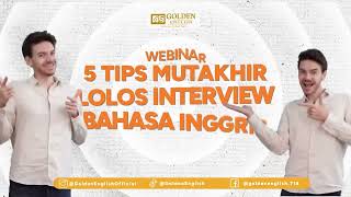 Webinar Golden English | 5 TIPS MUTAKHIR LOLOS INTERVIEW BAHASA INGGRIS