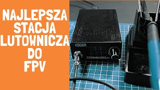 Najlepsza stacja lutownicza do FPV