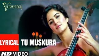 LYRICS : Tu Muskura Video Song | Yuvvraaj | Salman Khan, Katrina Kaif