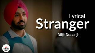 Stranger ( LYRICS )  Diljit Dosanjh and Simran Kaur | Latest Punjabi songs by Diljit Dosanjh