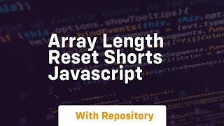 Array length reset shorts javascript