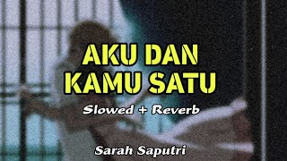 Sarah Saputri - Aku Dan Kamu Satu (Slowed + Reverb)