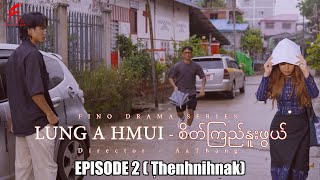 FINO Drama Series : LUNG A HMUI Episode 2 - Laiholh tein film zoh tti u si . Please! Subscribe