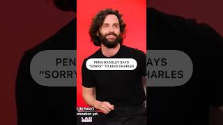 PENN BADGLEY SAYS “SORRY” TO KING CHARLES