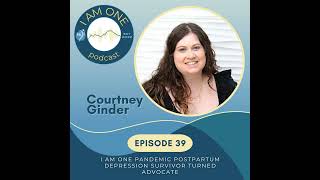 COURTNEY GINDER - I AM ONE Pandemic PPD Survivor Turned Advocate