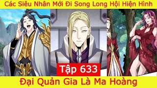 Đại Quản Gia Là Ma Hoàng - Tập 633 | Các Siêu Nhân Mới Đi Song Long Hội Hiện Hình