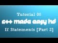 C++ Made Easy HD Tutorial 8 - If Statements [Part 2]