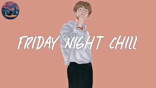 Friday night chill ✨ chill out indie music to vibe to