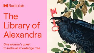 The Library of Alexandra | Radiolab Podcast