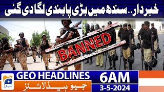 Geo News Headlines 6 AM | Big Ban Imposed in Sindh | 3rd May 2024