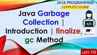 L10: Java Garbage Collection | Introduction | finalize, gc Method | Java Tutorial | Java Programming