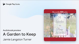 A Garden to Keep by Jamie Langston Turner · Audiobook preview