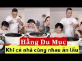 Hằng Du Mục- Khi cả nhà cùng nhau ăn lẩu, ước gì có một cơn mưa ngang qua cho mát mẻ