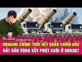 Ukraine chính thức hết quân chiến đấu, bắt đầu vùng vẫy phút cuối ở Kursk? | Nghệ An TV