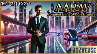 Aarav Conquers The Whole Empire || Episode 251 to 265 || New Complete Novel || Rozverse #audiobook