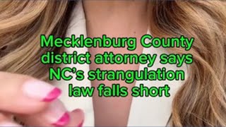 Mecklenburg County district attorney says NC’s strangulation law falls short