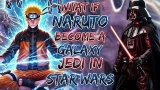 What If Naruto Become A Galaxy Jedi In Star Wars