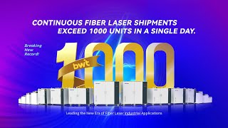 BWT‘s continuous fiber laser shipments exceed 1000 units in a single day.