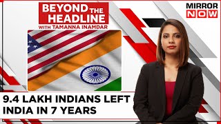 Why Lakhs Of Indians Leaving Citizenship? Why Is The US First Choice? | Beyond The Headlines