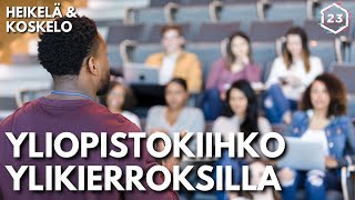 Yliopistokiihko ylikierroksilla | Heikelä \u0026 Koskelo 23 minuuttia | 597