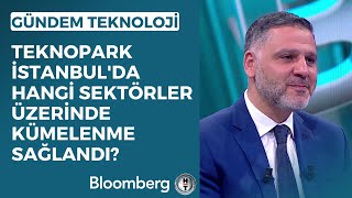 Gündem Teknoloji - Teknopark İstanbul'da Hangi Sektörler Üzerinde Kümelenme Sağlandı? | 4 Mayıs 2023