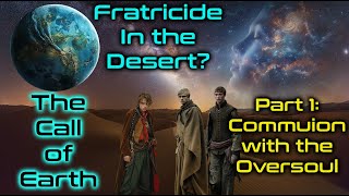 The Call of Earth - Part 1: Fratricide and the Oversoul