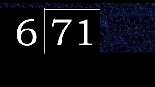 Divide 71 by 6 ,  decimal result  . Division with 1 Digit Divisors . Long Division . How to do