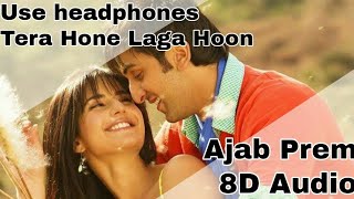 Tera Hone Laga Hoon 8D Audio Song – Ajab Prem Ki Ghazab Kahani (Ranbir / Katrin / Atif Aslam)