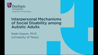Durham Psychology Seminar - Interpersonal Mechanisms of Social Disability among Autistic Adults