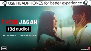 Thodi Jagah (8d audio) | Ritiesh D, Sidharth M , Tara S | Arijit Singh | Tanishk Bagchi