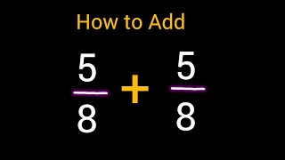 How to add 5/8 +5/8 (Five eighths plus Five eighths)||Adding Fractions with like Denominators