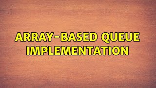 Array-based queue implementation (2 Solutions!!)