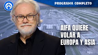 El AIFA busca aumentar operaciones | PROGRAMA COMPLETO | 20/12/24