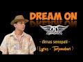 Dream on - Aerosmith - Dimas senopati Lirik + Terjemahan