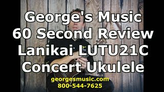 George's Music 60 Second Review Lanikai LUTU12C Concert Ukulele