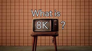 What is: 8K explained