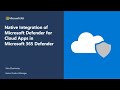 Native Integration of Microsoft Defender for Cloud Apps in M365 Defender