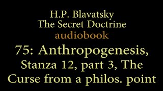 75: Anthropogenesis Stanza12 - The Curse from a philosophical point (Secret Doctrine))