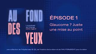 Au fond des yeux, le podcast qui change votre regard - Le glaucome (S02, EP1)