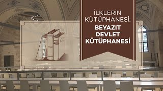 İLKLERİN KÜTÜPHANESİ: BEYAZIT DEVLET KÜTÜPHANESİ