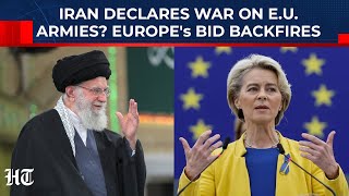 Iran Declares War On European Armies As EU Bid To Please Trump On Tehran Backfires?| USA| Israel