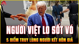 TRUMP SẼ DỰA VÀO 5 ĐIỂM NÀY để truy lùng NGƯỜI KẾT HÔN GIẢ Ở MỸ: Nhiều người Việt LO SỐT VÓ | AP