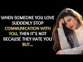 when someone you love suddenly stop talking with you...life lessons quotes