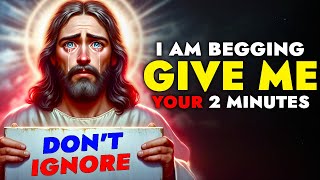 God Says ➨ I am Begging, Please Give me 2 Minutes | God Message Today For You | God Tells