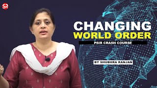 Changing World Order | PSIR | Shubhra Ranjan