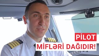 Kapitan mifləri dağıdır! Buta Airways pilotu aviasiya miflərinə münasibətini bildirir