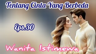 Eps30 Wanita Istimewa | Cerita Romantis | Tentang Cinta Yang Berbeda