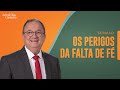 Os Perigos da Falta de Fé | Rev. Arival Dias Casimiro