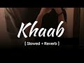 KHAAB [Slowed +Reverb] - Akhil | Parmish Verma | Punjabi lofi Song | Reverb